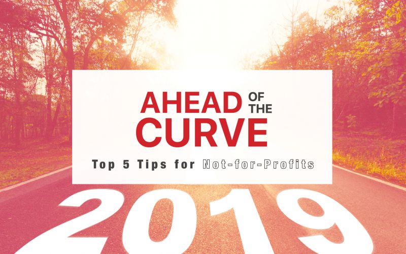 Ahead of the Curve: Top 5 Tips for Not-for-Profits in 2019